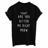 Are You Kitten Me Right Meow Tee [3 Colours!]