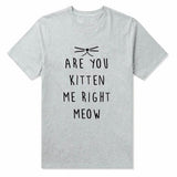 Are You Kitten Me Right Meow Tee [3 Colours!]